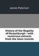 History of the Regality of Musselburgh : with numerous extracts from the town records, Paterson, James 
