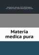 Materia medica pura, Hahnemann, Samuel, 1755-1843,Dudgeon, R. E. (Robert Ellis), 1820-1904,Hughes, Richard 