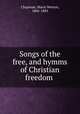 Songs of the free, and hymms of Christian freedom, Chapman, Maria Weston, 1806-1885 