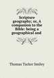 Scripture geography; or, A companion to the Bible: being a geographical and ., Thomas Tucker Smiley 