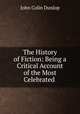The History of Fiction: Being a Critical Account of the Most Celebrated ., John Colin Dunlop 