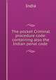 The pocket Criminal procedure code: containing also the Indian penal code ., India 