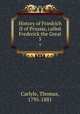 History of Friedrich II of Prussia, called Frederick the Great. 5, Carlyle, Thomas, 1795-1881 