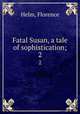 Fatal Susan, a tale of sophistication;. 2, Helm, Florence 