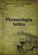 Phrascologia latina, Schmidt, Karl Ernst August, 1799-1869 