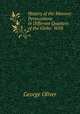 History of the Masonic Persecutions in Different Quarters of the Globe: With ., George Oliver 