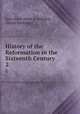 History of the Reformation in the Sixteenth Century. 2, Jean Henri Merle d 