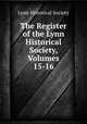 The Register of the Lynn Historical Society, Volumes 15-16, Lynn Historical Society 