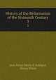 History of the Reformation of the Sixteenth Century. 3, Jean Henri Merle d 