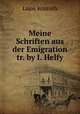Meine Schriften aus der Emigration tr. by I. Helfy., Lajos Kossuth 