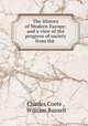 The History of Modern Europe: and a view of the progress of society from the ., Charles Coote , William Russell 