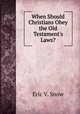 When Should Christians Obey the Old Testament