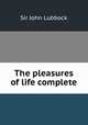 The pleasures of life complete, John Lubbock 