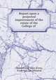 Report upon a projected improvement of the estate of the College of ., Olmsted and Vaux (Firm), Frederick Law Olmsted 