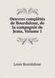 Oeuvres completes de Bourdaloue, de la compagnie de Jesus, Volume 1, Bourdaloue Louis 