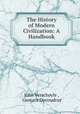 The History of Modern Civilization: A Handbook, John Verschoyle , Gustave Ducoudray 