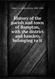 History of the parish and town of Bampton, with the district and hamlets belonging to it, Giles, J. A. (John Allen), 1808-1884 