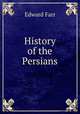 History of the Persians, Edward Farr 