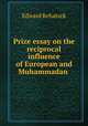 Prize essay on the reciprocal influence of European and Muhammadan ., Edward Rehatsek 