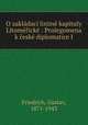 O zakladaci listine kapituly Litomericke : Prolegomena k ceske diplomatice I, Friedrich, Gustav, 1871-1943 