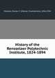 History of the Rensselaer Polytechnic Institute, 1824-1894, Ricketts, Palmer C. (Palmer Chamberlain), 1856-1934 