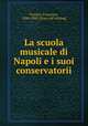 La scuola musicale di Napoli e i suoi conservatorii, Florimo, Francesco, 1800-1888. [from old catalog] 