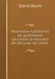 Nouveaux rudiments de grammaire touchant la maniere de decliner les mots ., David Bazin 