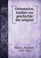 Orientation, studien zur geschichte der religion, Nissen, Heinrich, 1839-1912 