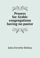 Prayers for Arabic congregations having no pastor, Jules Ferrette Bishop 