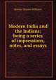 Modern India and the Indians: being a series of impressions, notes, and essays, Monier-Williams Monier 