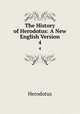 The History of Herodotus: A New English Version. 4, Herodotus 