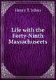 Life with the Forty-Ninth Massachuseets, Henry T. Johns 