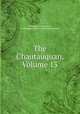 The Chautauquan, Volume 13, Chautauqua Institution, Chautauqua Literary and Scientific Circle 