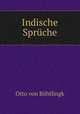 Indische Spruche, Otto von Bohtlingk 