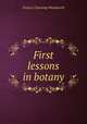 First lessons in botany, Francis Channing Woodworth 