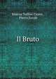Il Bruto, Marcus Tullius Cicero , Pietro Ercole 