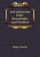 Auf turkischer Erde: Reisebilder und Studien, Hugo Grothe 