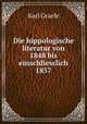 Die hippologische literatur von 1848 bis einschliesslich 1857, Karl Graefe 