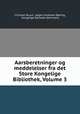 Aarsberetninger og meddelelser fra det Store Kongelige Bibliothek, Volume 3, Christian Bruun 