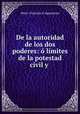 De la autoridad de los dos poderes: o limites de la potestad civil y ., Henri-Francois d