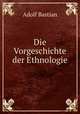 Die Vorgeschichte der Ethnologie, Adolf Bastian 