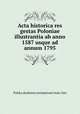Acta historica res gestas Poloniae illustrantia ab anno 1587 usque ad annum 1795, Polska Akademia Umiejetnosci 