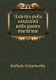 Il diritto della neutralita nelle guerre marittime, Raffaele Schiattarella 