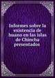 Informes sobre la existencia de huano en las islas de Chincha presentados ., 