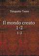 Il mondo creato .. 1-2, Torquato Tasso 
