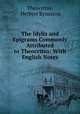 The Idylls and Epigrams Commonly Attributed to Theocritus: With English Notes, Theocritus, Herbert Kynaston 