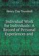 Individual Work for Individuals: A Record of Personal Experiences and ., H. Clay Trumbull 