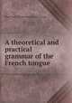 A theoretical and practical grammar of the French tongue ., Jean-Pons-Victor Lecoutz de Levizac 