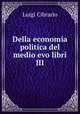 Della economia politica del medio evo libri III., Cibrario Luigi 