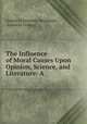 The Influence of Moral Causes Upon Opinion, Science, and Literature: A ., Gulian Crommelin Verplanck, Amherst College 